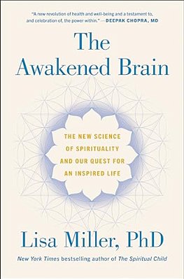 The Awakened Brain: The New Science Of Spirituality And Our Quest For An Inspired Life-..