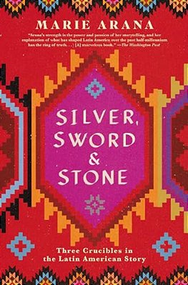 Silver, Sword, And Stone: Three Crucibles In The Latin American Story-..