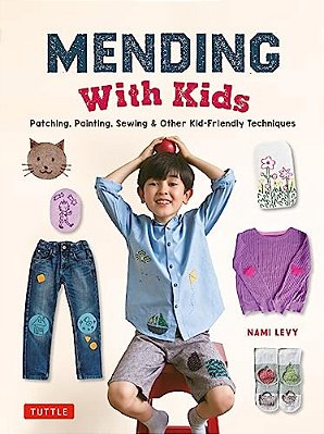 Mending With Kids: Patching, Painting, Sewing And Other Kid-Friendly Techniques-..