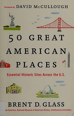50 Great American Places: Essential Historic Sites Across The U. S. -..