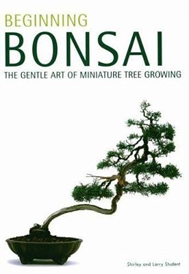 Beginning Bonsai: The Gentle Art Of Miniature Tree Growing-..