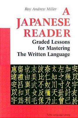 A Japanese Reader: Graded Lessons For Mastering The Written Language-..