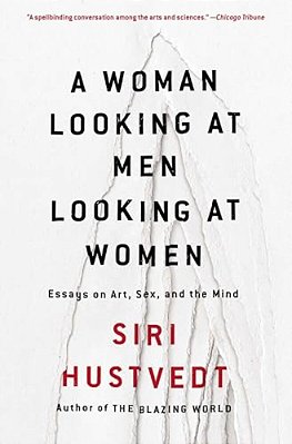 A Woman Looking At Men Looking At Women: Essays On Art, Sex, And The Mind-..