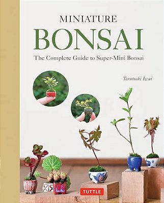 Miniature Bonsai: The Complete Guide To Super-Mini Bonsai-..