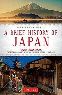 A Brief History Of Japan: Samurai, Shogun And Zen: The Extraordinary Story Of The Land Of The Rising Sun-..