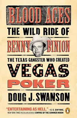 Blood Aces: The Wild Ride Of Benny Binion, The Texas Gangster Who Created Vegas Poker-..