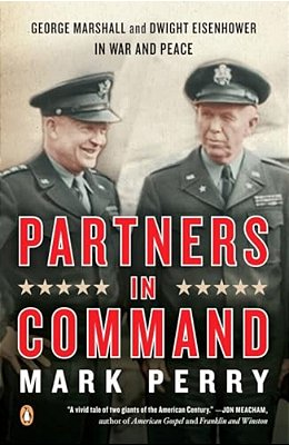 Partners In Command: George Marshall And Dwight Eisenhower In War And Peace-..