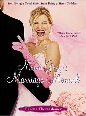 Mama Gena's Marriage Manual: Stop Being A Good Wife, Start Being A Sister Goddess!-..