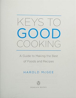 Keys To Good Cooking: A Guide To Making The Best Of Foods And Recipes-..