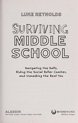 Surviving Middle School: Navigating The Halls, Riding The Social Roller Coaster, And Unmasking The Real You-..