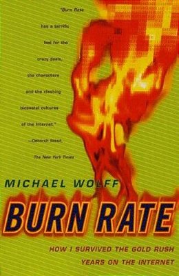 Burn Rate: How I Survived The Gold Rush Years On The Internet-..