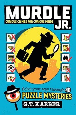 Murdle Jr.: Curious Crimes For Curious Minds: Solve Your Way Through 40 Puzzle Mysteries!-..