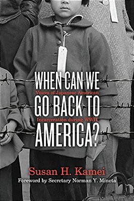 When Can We Go Back To America?: Voices Of Japanese American Incarceration During Wwii-..