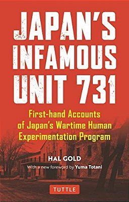 Japan's Infamous Unit 731: First-Hand Accounts Of Japan's Wartime Human Experimentation Program-..