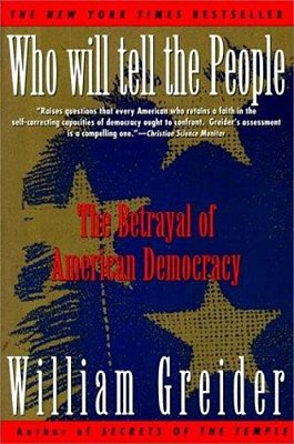 Who Will Tell The People: The Betrayal Of American Democracy-..