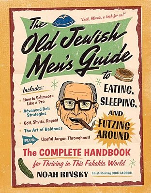 The Old Jewish Men's Guide To Eating, Sleeping, And Futzing Around-..