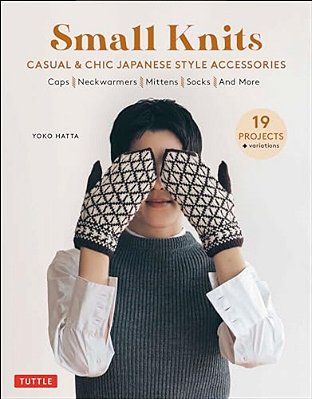Small Knits: Casual & Chic Japanese Style Accessories: (19 Projects + Variations)-..