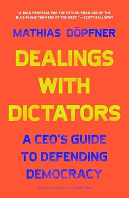 Dealings With Dictators: A Ceo's Guide To Defending Democracy-..