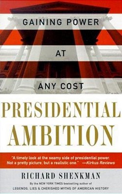 Presidential Ambition: Gaining Power At Any Cost-..