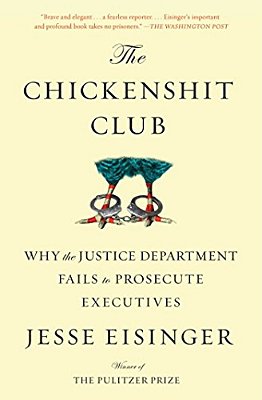 The Chickenshit Club: Why The Justice Department Fails To Prosecute Executives-..