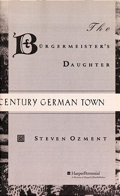 The Burgermeister's Daughter: Scandal In A Sixteenth-Century German Town-..