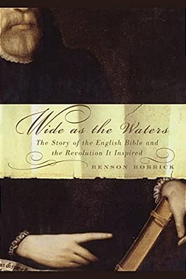 Wide As The Waters: The Story Of The English Bible And The Revolution-..