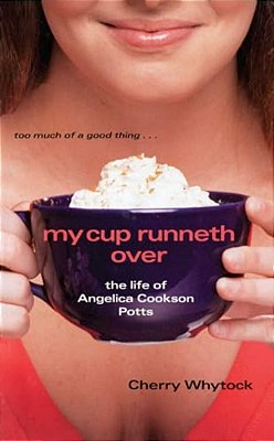 My Cup Runneth Over: The Life Of Angelica Cookson Potts-..