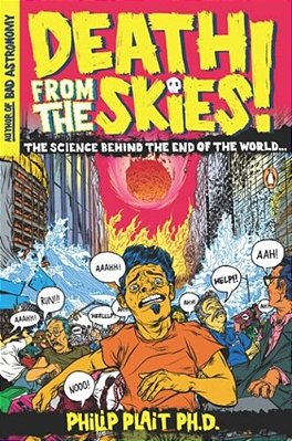 Death From The Skies!: The Science Behind The End Of The World-..