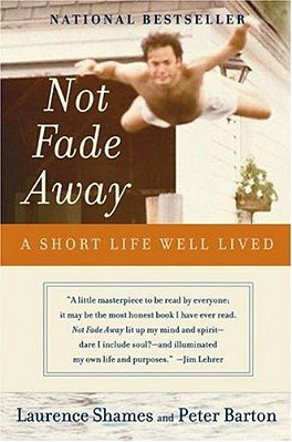 Not Fade Away: A Short Life Well Lived-..
