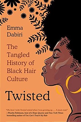Twisted: The Tangled History Of Black Hair Culture-..