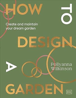 How To Design A Garden: Create And Maintain Your Dream Garden-..