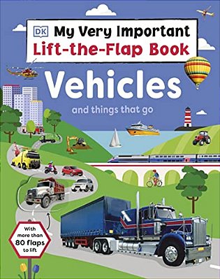 My Very Important Lift-The-flap Book: Vehicles And Things That Go: With More Than 80 Flaps To Lift-..