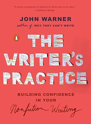 The Writer's Practice: Building Confidence In Your Nonfiction Writing-..