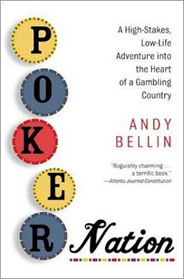Poker Nation: A High-Stakes, Low-Life Adventure Into The Heart Of A Gambling Country-..