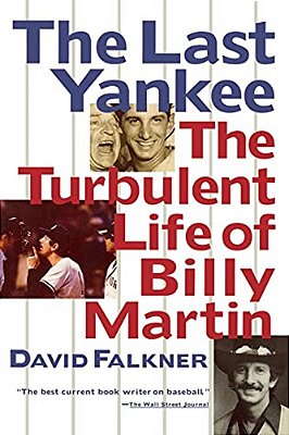The Last Yankee: The Turbulent Life Of Billy Martin-..