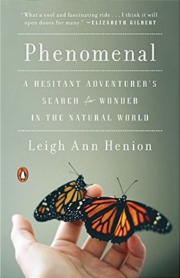Phenomenal: A Hesitant Adventurer's Search For Wonder In The Natural World-..
