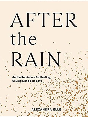 After The Rain: Gentle Reminders For Healing, Courage, And Self-Love-..