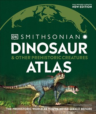 Dinosaur And Other Prehistoric Creatures Atlas: The Prehistoric World As You'Ve Never Seen It Before-..