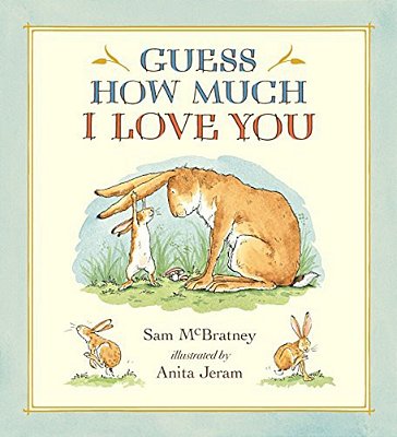 Guess How Much I Love You: (A Cherished Classic About Little Nutbrown Hare Loving Right Up To The Moon And Back - An Ideal Baby Book For Baby Shower G-..