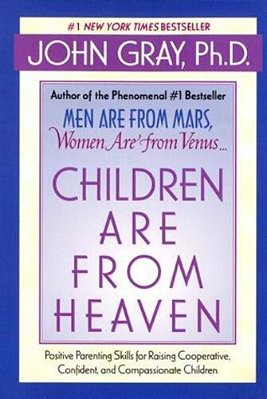 Children Are From Heaven: Positive Parenting Skills For Raising Cooperative, Confident, And Compassionate Children-..