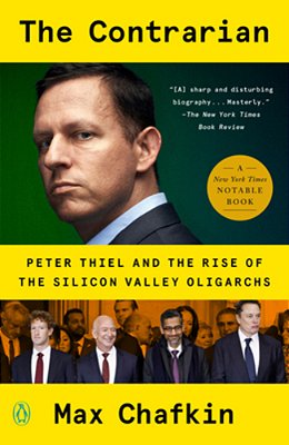 The Contrarian: Peter Thiel And The Rise Of The Silicon Valley Oligarchs-..