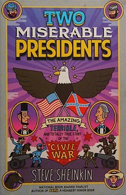 Two Miserable Presidents: The Amazing, Terrible, And Totally True Story Of The Civil War-..
