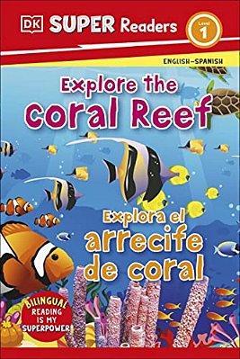Dk Super Readers Level 1 English-Spanish Bilingual Explore The Coral Reef Â " Explora El Arrecife De Coralb-..
