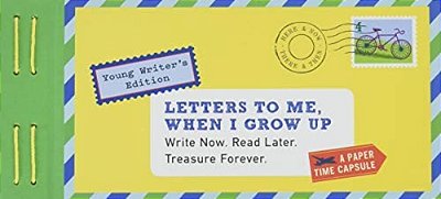 Letters To Me, When I Grow Up: Write Now. Read Later. Treasure Forever. -..