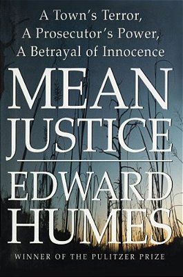 Mean Justice: A Town's Terror, A Prosecutor's Power, A Betrayal Of Innocence-..