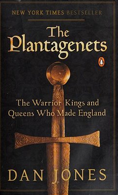 The Plantagenets: The Warrior Kings And Queens Who Made England-..