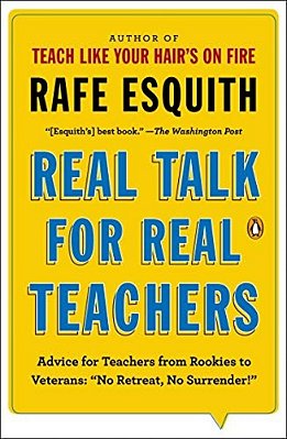 Real Talk For Real Teachers: Advice For Teachers From Rookies To Veterans: No Retreat, No Surrender!-..