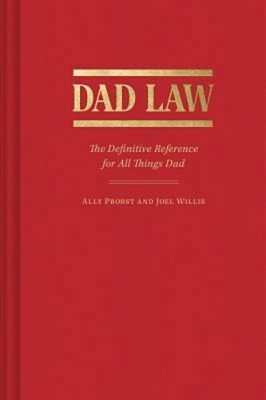 Dad Law: The Definitive Reference For All Things Dad-..