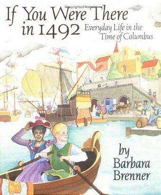 If You Were There In 1492: Everyday Life In The Time Of Columbus-..