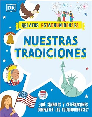 Nuestras Tradiciones (Our Traditions): ¿Que Simbolos Y Celebraciones Comparten Los Estadounidenses?-..